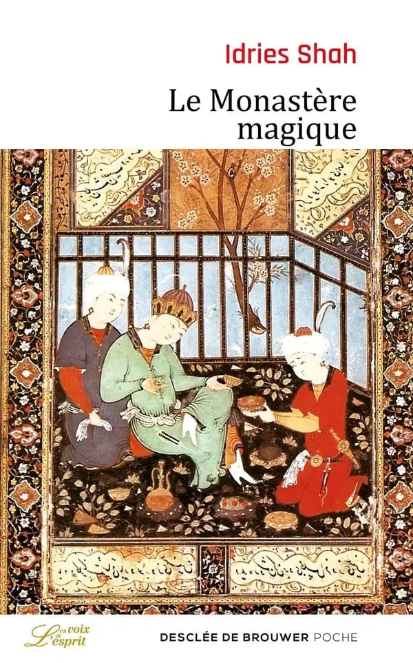Le monastère magique : philosophie pratique et analogique du Moyen-Orient et d'Asie centrale (Nouvelle éd.) Idries Shah ; traduit de l'anglais par Jean Néaumet