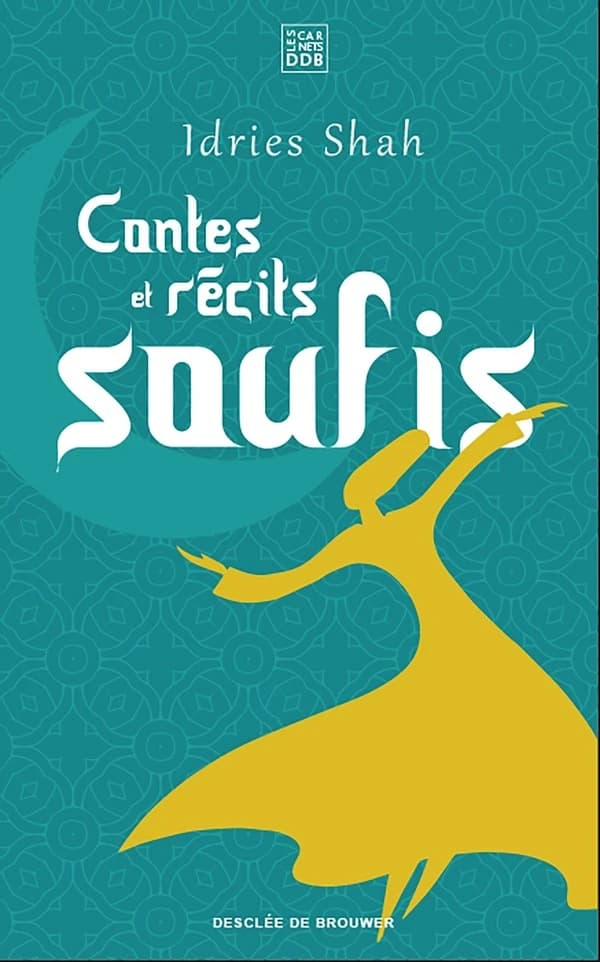 Contes et récits soufis (Nouvelle éd.) Idries Shah ; traduit de l'anglais par Jean Néaumet