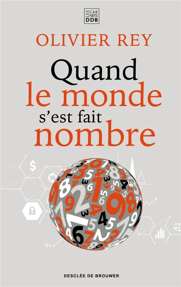 Quand le monde s'est fait nombre ([Nouvelle] éd. revue et corrigée) Olivier Rey