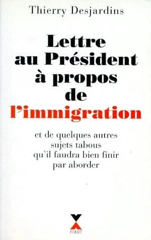 Lettre au Président à propos de l'immigration : et de quelques autres sujets tabous qu'il faudra bien finir par aborder