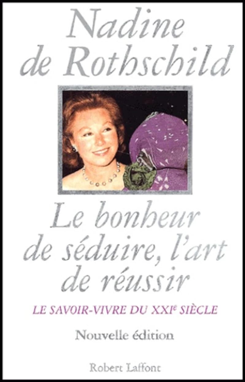 Le bonheur de séduire, l'art de réussir : le savoir-vivre du XXIe siècle (Éd. rev. et augm.) Nadine de Rothschild