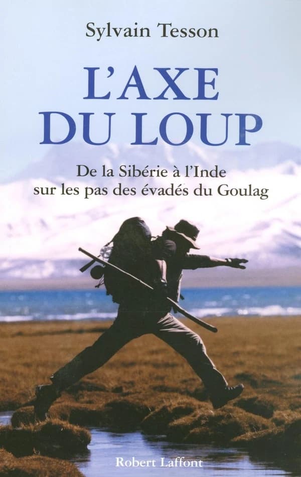 L'axe du loup : de la Sibérie à l'Inde, sur les pas des évadés du goulag