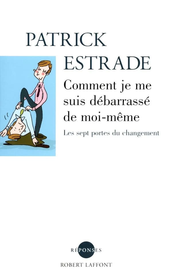Comment je me suis débarrassé de moi-même : les sept portes du changement