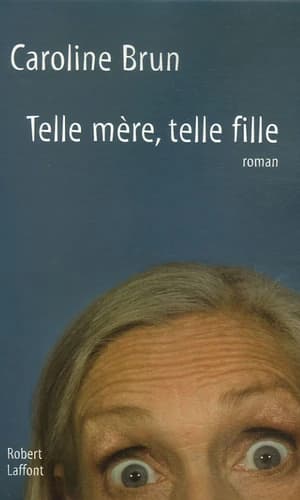 Telle mère, telle fille : roman