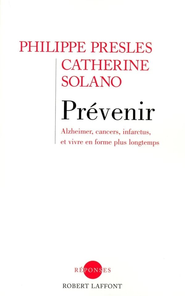 Prévenir : Alzheimer, cancers, infarctus, et vivre en forme plus longtemps
