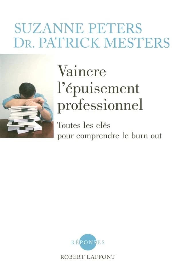 Vaincre l'épuisement professionnel : toutes les clefs pour comprendre le burn out