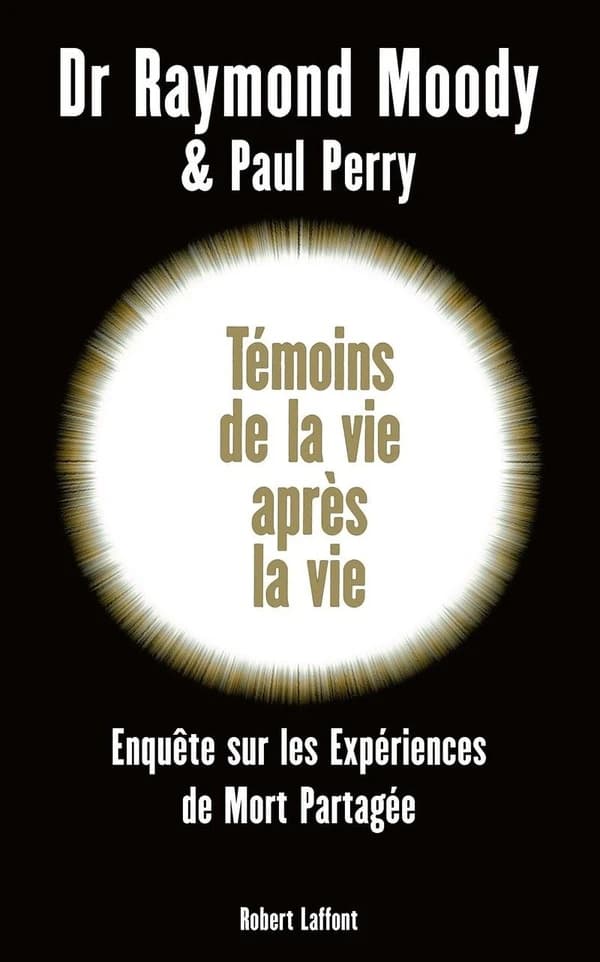 Témoins de la vie après la vie : une enquête sur les expériences de mort partagée