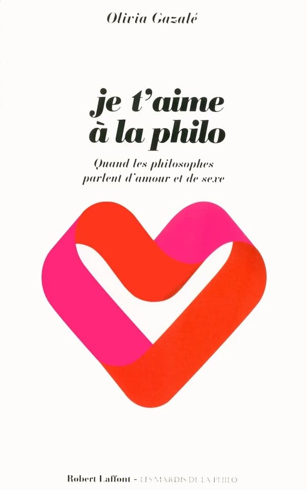 Je t'aime à la philo : quand les philosophes parlent d'amour et de sexe : quand les philosophes parlent d'amour et de sexe