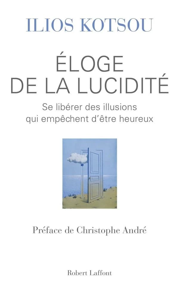 Éloge de la lucidité : se libérer des illusions qui empêchent d'être heureux