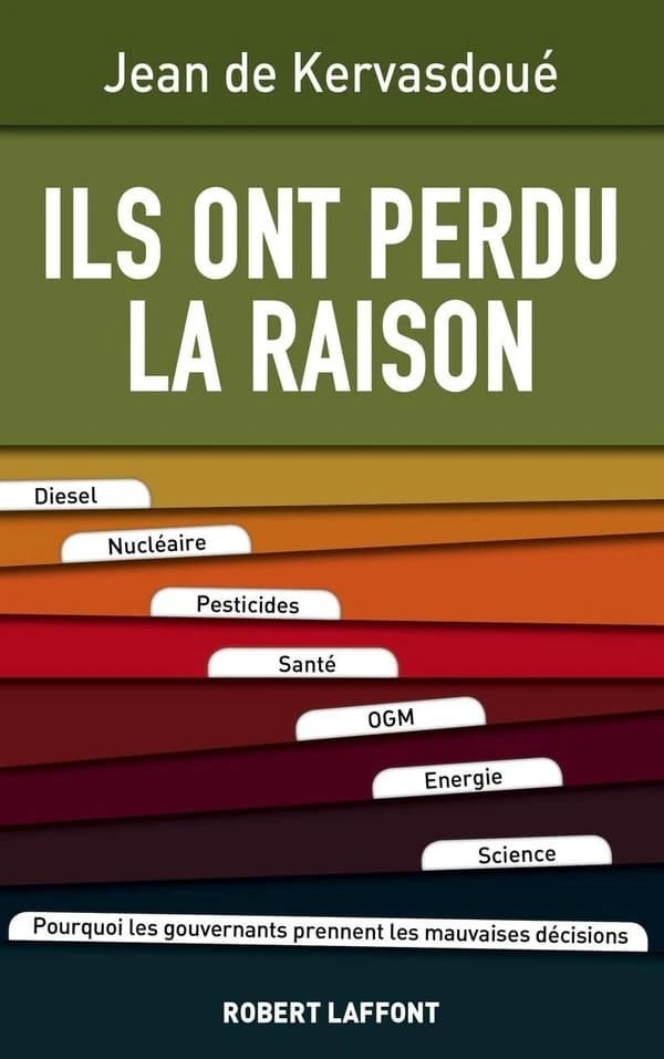 Ils ont perdu la raison : diesel, nucléaire, pesticides, santé, OGM, énergie, science