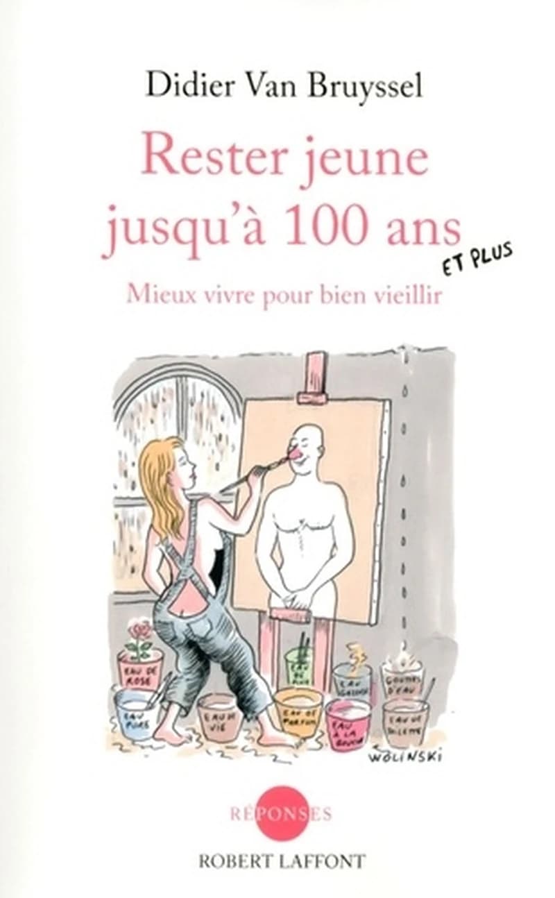 Rester jeune jusqu'à cent ans et plus : mieux vivre pour bien vieillir