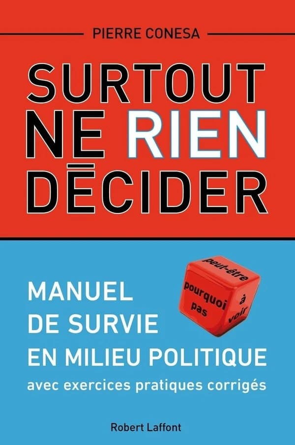 Surtout ne rien décider : manuel de survie en milieu politique avec exercices pratiques corrigés : manuel de survie en milieu politique : avec exercices pratiques corriges