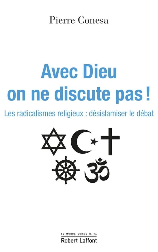 Avec Dieu, on ne discute pas ! : Les radicalismes religieux : déislamiser le débat