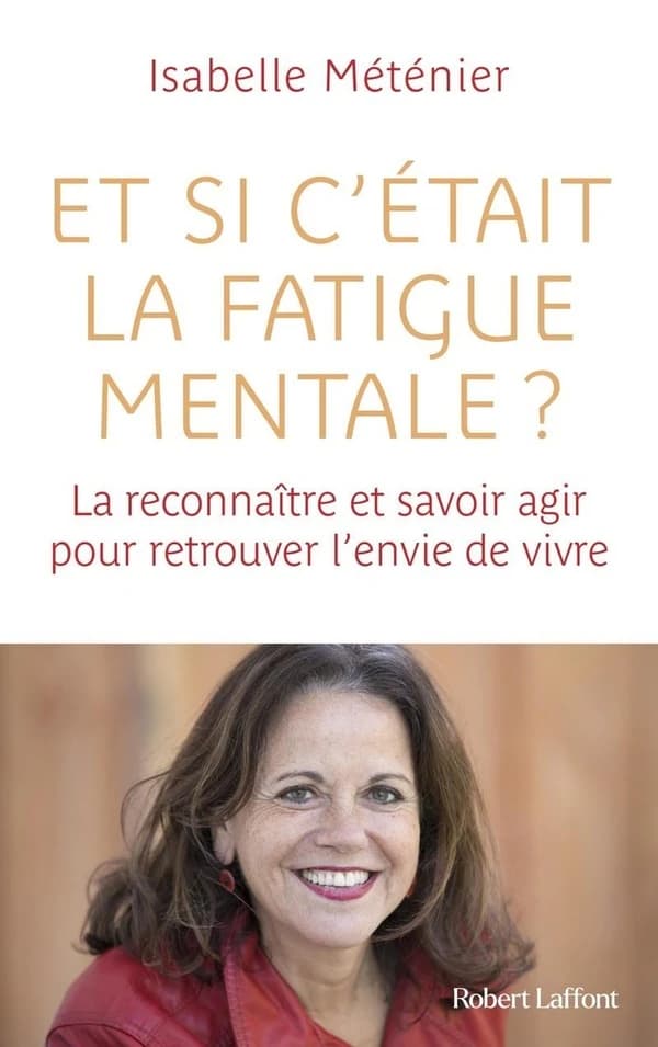Et si c'était la fatigue mentale ? : la reconnaître et savoir agir pour retrouver l'envie de vivre