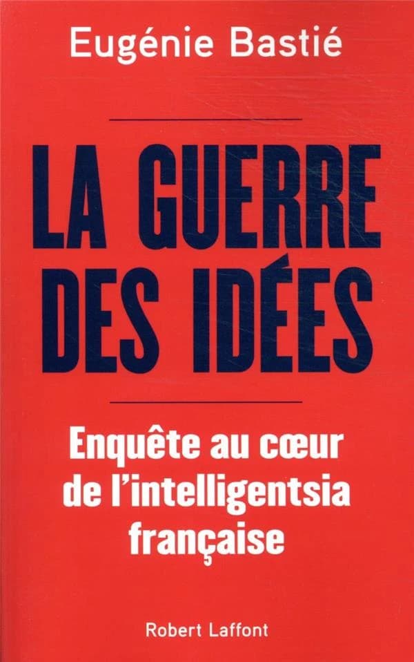 La guerre des idées : enquête au coeur de l'intelligentsia française