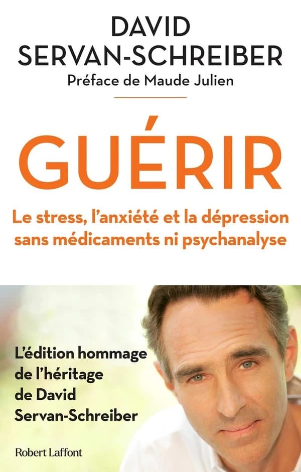 Guérir : le stress, l'anxiété et la dépression sans médicaments ni psychanalyse ([Éd. hommage]) David Servan-Schreiber ; [préface de Maude Julien]