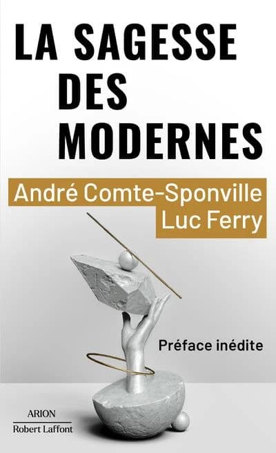 La sagesse des Modernes : dix questions pour notre temps : essai ([Nouvelle éd.] enrichie d'une préface inédite)