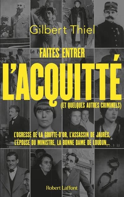 Faites entrer l'acquitté : de la Belle Époque aux années 1950, portraits de quelques condamnés et de quelques assassins qui auraient mérité de l'être