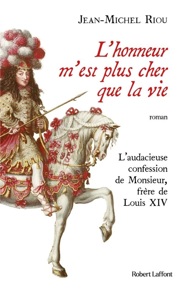 L'honneur m'est plus cher que la vie : l'audacieuse confession de Monsieur, frère de Louis XIV : roman