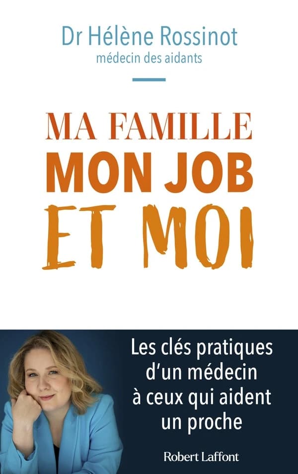 Ma famille, mon job et moi : les conseils d'un médecin à ceux qui prennent soin d'un proche