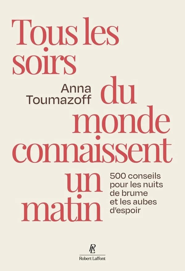 Tous les soirs du monde connaissent un matin : 500 conseils pour les nuits de brume et les aubes d'espoir
