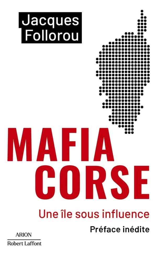Mafia corse : une île sous influence ([Nouvelle éd.], préface inédite) Jacques Follorou