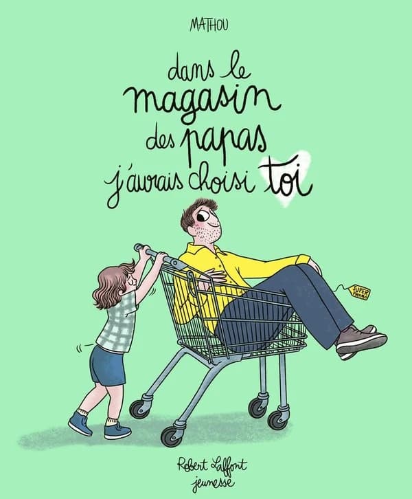 Dans le magasin des papas j'aurais choisis toi