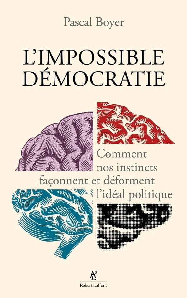 L'Impossible Démocratie : Comment nos instincts façonnent et déforment l'idéal politique