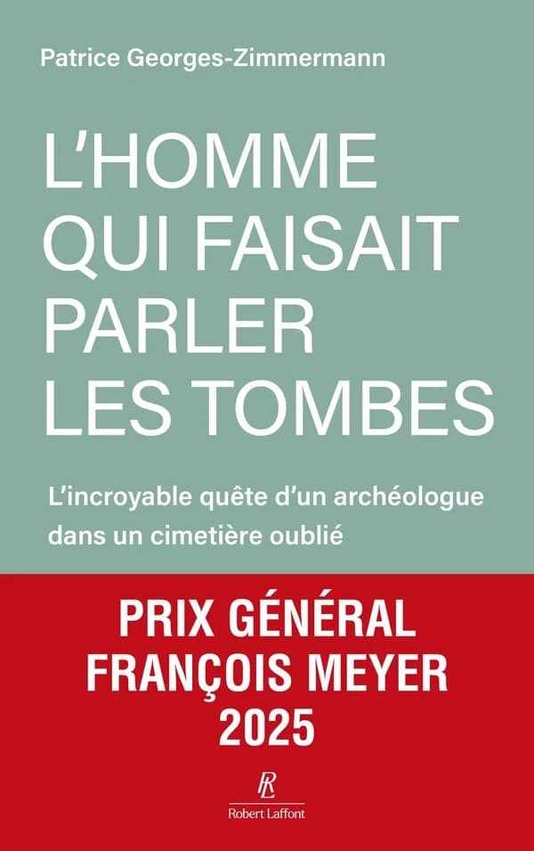 L'homme qui faisait parler les tombes : l'incroyable quête d'un archéologue dans un cimetière oublié