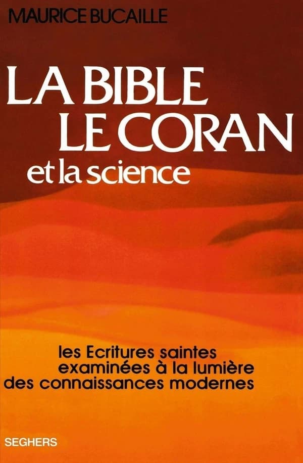 La Bible, le Coran et la science : les Écritures saintes examinées à la lumière des connaissances modernes (7 éd. revue et corrigée) Maurice Bucaille