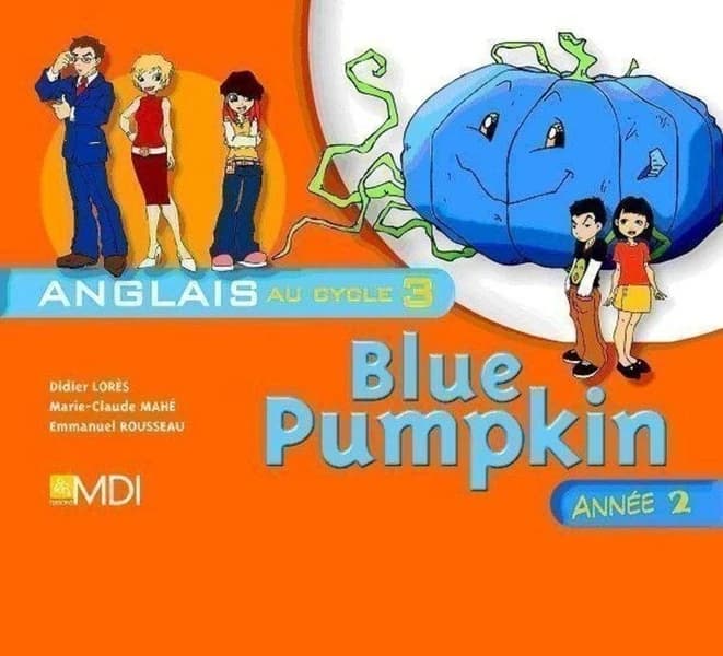 Blue pumpkin : anglais au cycle 3 : année 2