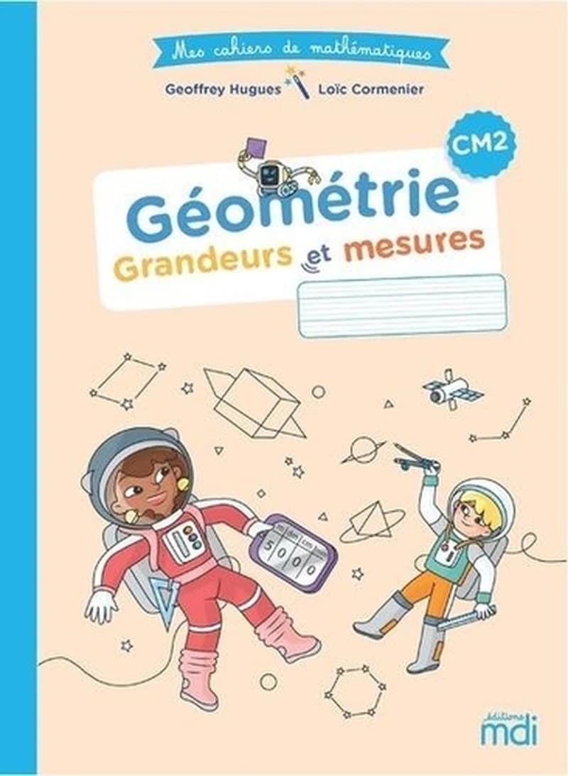 Mes cahiers de mathématiques : CM2 ; géométrie : grandeurs et mesures (édition 2021)