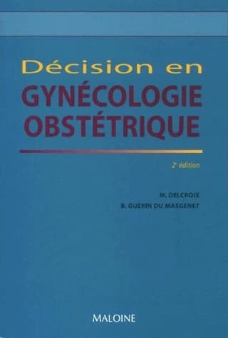 Décision en gynécologie obstétrique ([2e éd.]) Michel Delcroix,... Bernard Guérin du Masgenet,... ; sous la dir. de Jean-François d'Ivernois