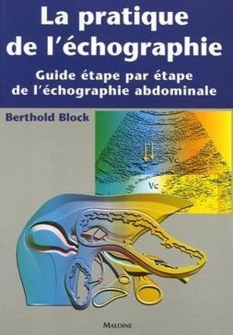 La pratique de l'échographie : guide étape par étape de l'échographie abdominale : 900 illustrations, 36 tableaux