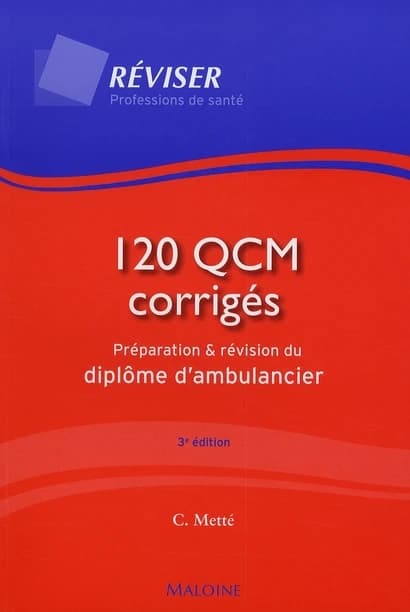 120 QCM corrigés, préparation et révision du diplôme d'ambulancier (3e éd.) Colette Metté