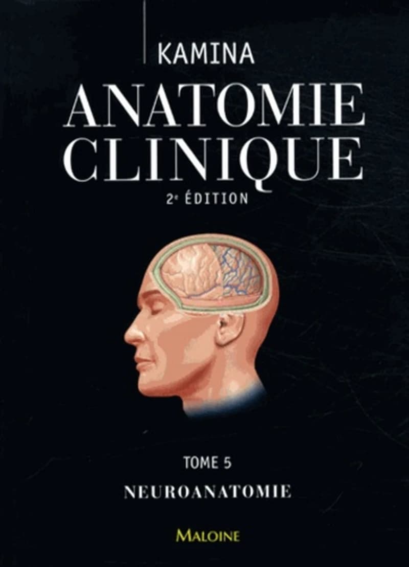 Anatomie clinique. Tome 5, [Neuroanatomie] (2e éd.) Pierre Kamina,...