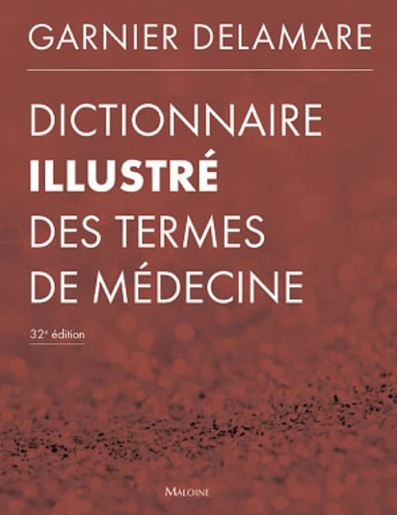 Dictionnaire illustré des termes de médecine (32e éd. mise à jour) Marcel Garnier,... Valery Delamare,... Jean Delamare,... [et al.]