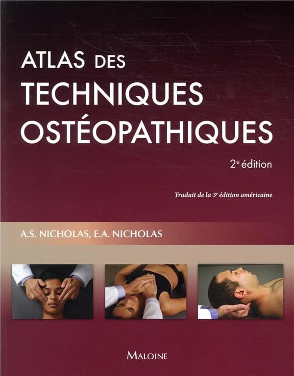 Atlas des techniques ostéopathiques (2e éd.) Alexander S. Nicholas,... Evan A. Nicholas,... ; traduction de la 3e édition anglaise par le Dr Jean-Luc Pradel