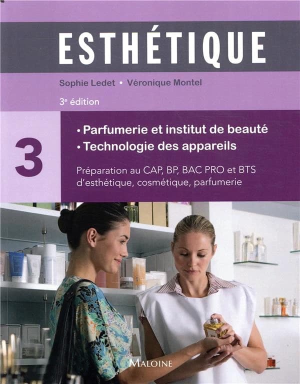 Esthétique. Volume 3, Parfumerie et institut de beauté, technologie des appareils (3e éd.) Sophie Ledet, Véronique Montel