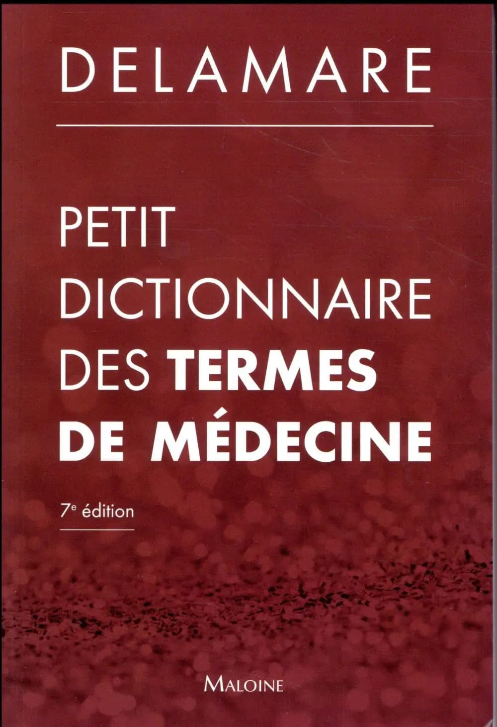 Petit dictionnaire des termes de médecine (7e éd.) Jacques Delamare,...