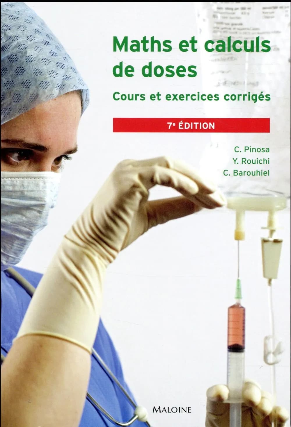 Maths et calculs de doses : études infirmières, préparation au diplôme d'État, exercice professionnel (7 éd.) C. Pinosa, Y. Rouichi, C. Barouhiel