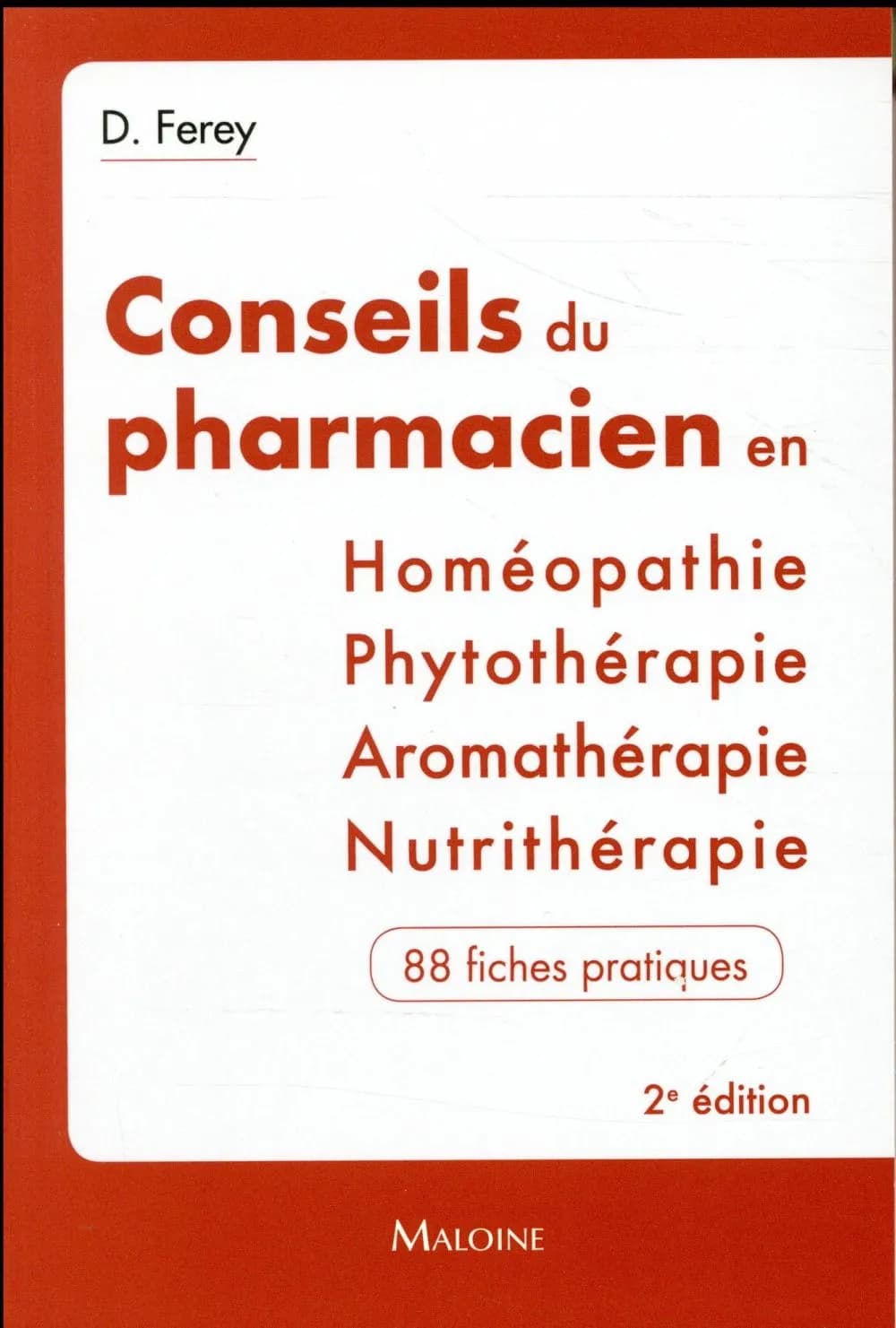 Conseils du pharmacien en homéopathie, phytothérapie, aromathérapie, nutrithérapie (2e éd.) Deborah Ferey ; sous la direction de Jean-François d'Ivernois