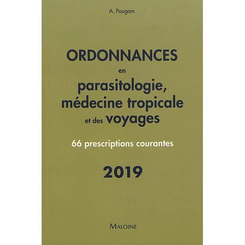 Ordonnances en parasitologie, médecine tropicale et des voyages : 66 prescriptions courantes