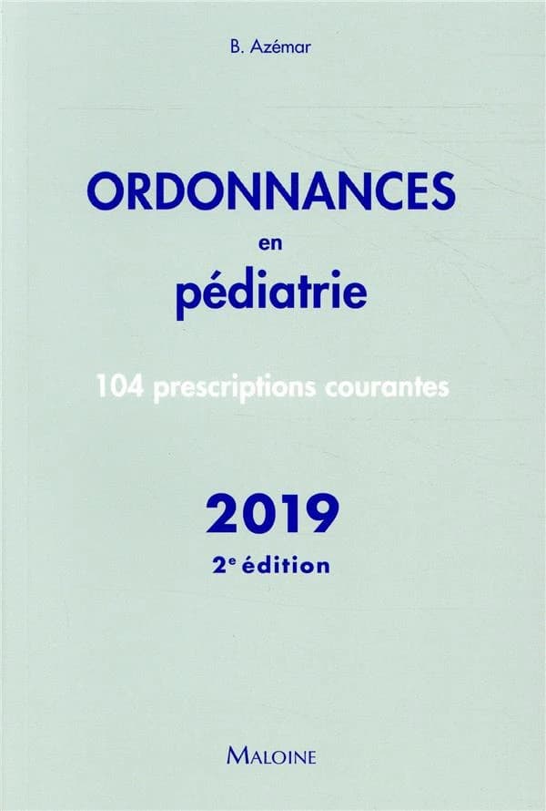 Ordonnances en pédiatrie : 104 prescriptions courantes (2e éd.) Benjamin Azémar ; sous la direction de J.-F. d'Ivernois
