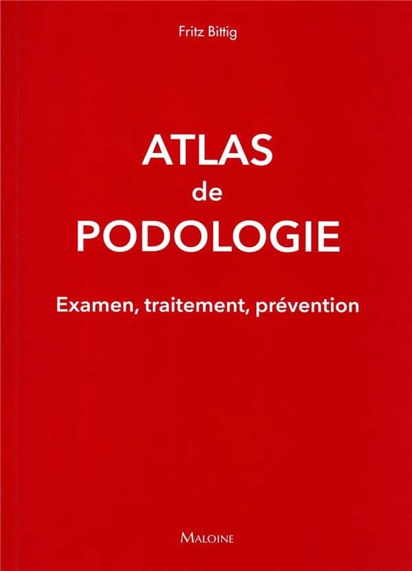 Atlas de podologie : examen, traitement, prévention : 705 illustrations