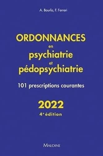 Ordonnances en psychiatrie et pédopsychiatrie : 101 prescriptions courantes (4e éd.) Alexis Bourla, Florian Ferreri ; sous la direction de J.-F. d'Ivernois