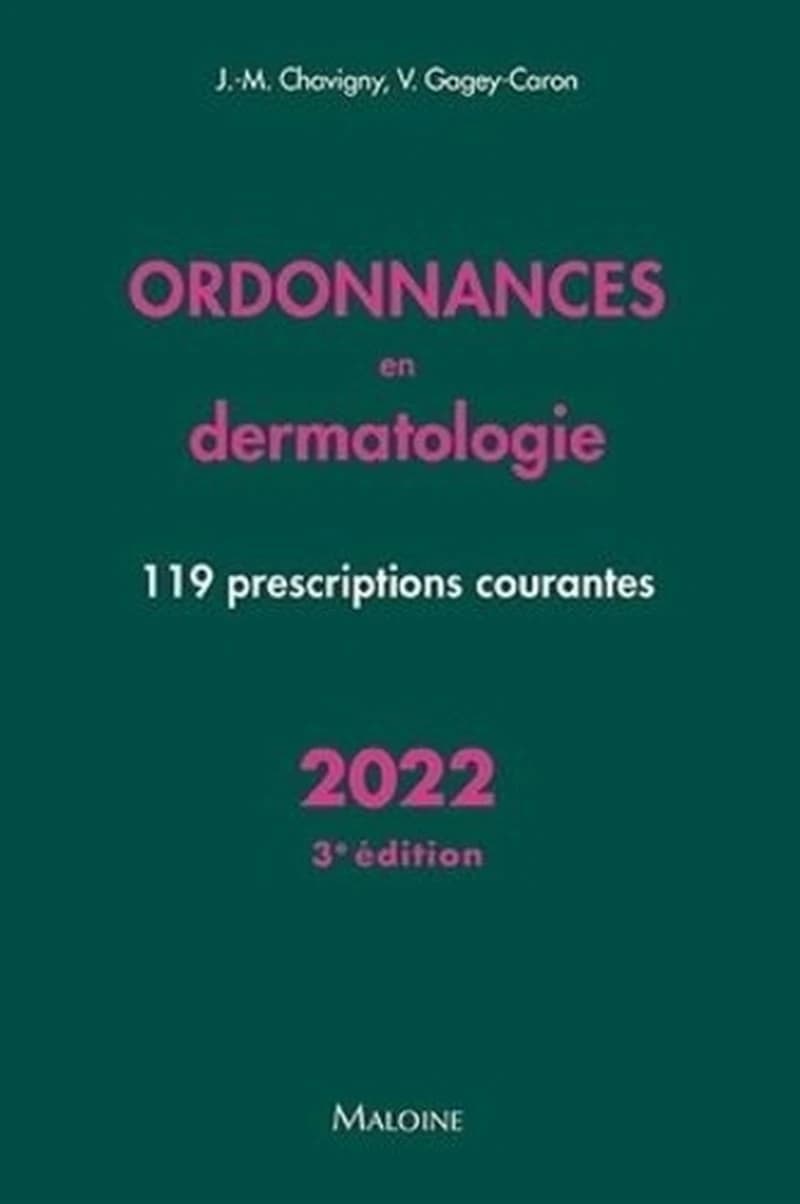 Ordonnances en dermatologie : 119 prescriptions courantes (3e éd.) Jean-Marc Chavigny, Véronique Gagey-Caron ; sous la direction de J.-F. d'Ivernois