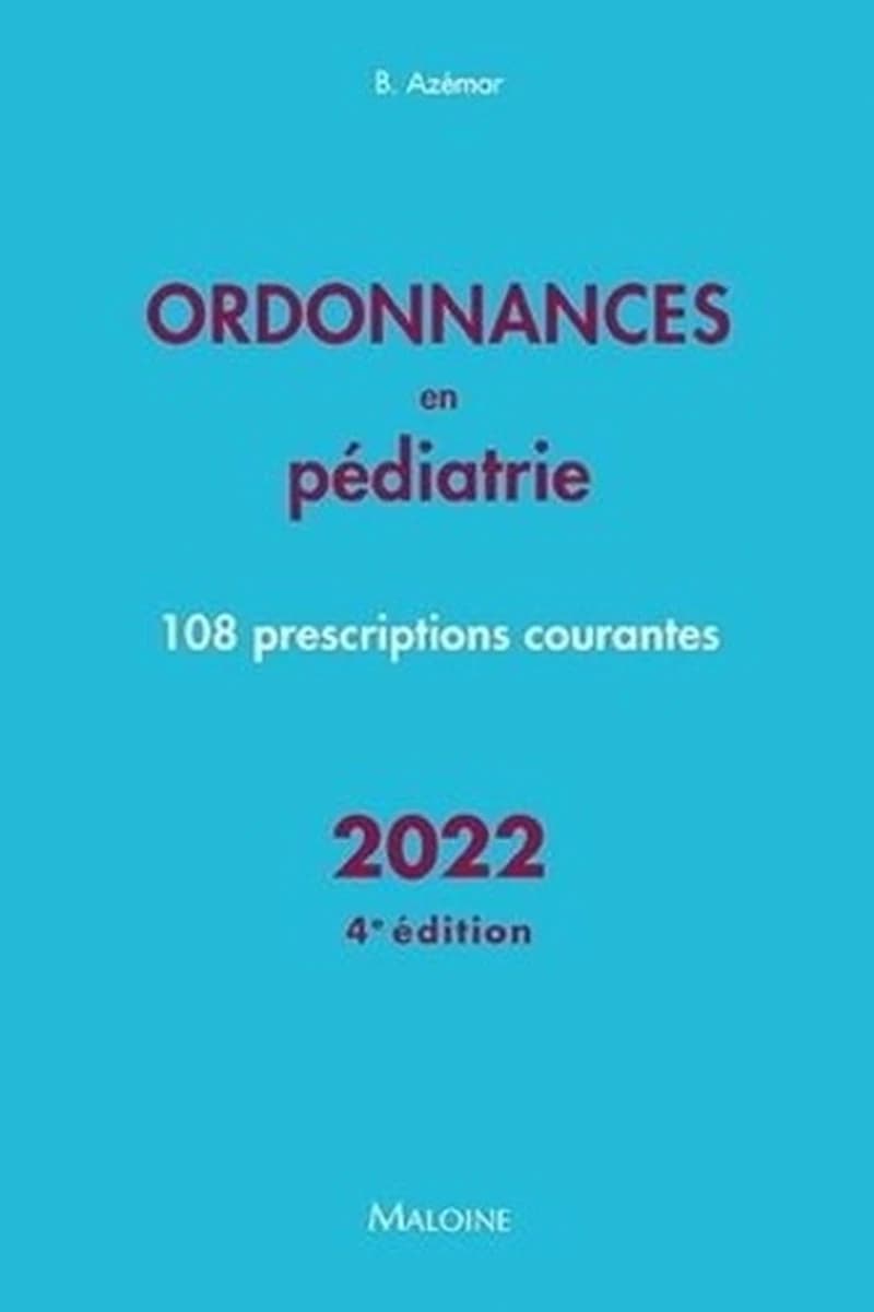 Ordonnances en pédiatrie : 108 prescriptions courantes (4 éd.) Benjamin Azémar ; sous la direction de J.-F. d'Ivernois