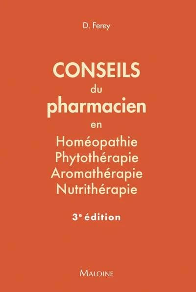 Conseils du pharmacien en homéopathie, phytothérapie, aromathérapie, nutrithérapie (3e éd.) Deborah Ferey ; sous la direction de J.-F. d'Ivernois