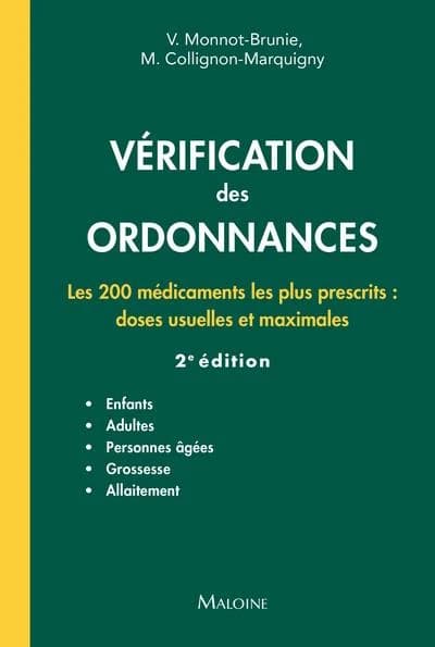 Vérification des ordonnances : les 200 médicaments les plus prescrits : doses usuelles et maximales (2e éd.) Vanida Monnot-Brunie, Marion Collignon-Marquigny ; sous la direction de J.-F. d'Ivernois